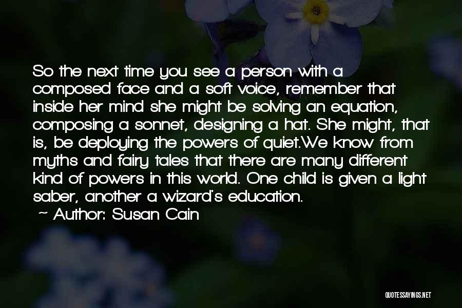 Susan Cain Quotes: So The Next Time You See A Person With A Composed Face And A Soft Voice, Remember That Inside Her