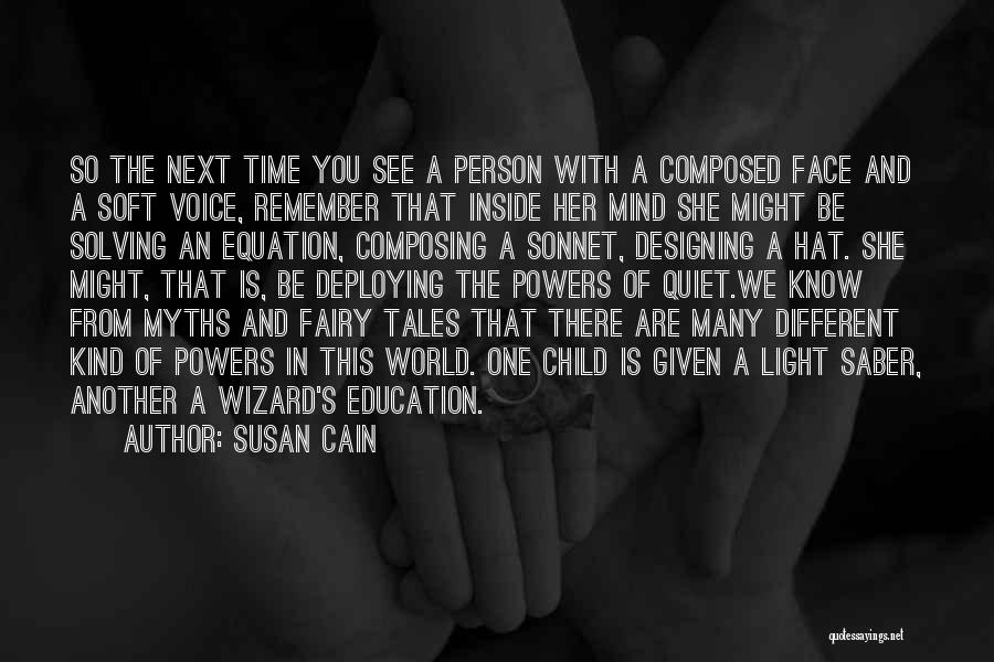 Susan Cain Quotes: So The Next Time You See A Person With A Composed Face And A Soft Voice, Remember That Inside Her