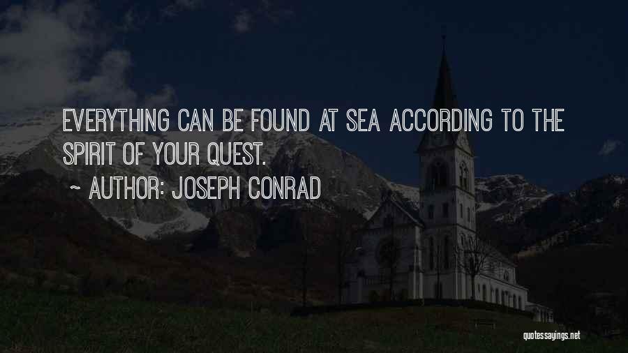 Joseph Conrad Quotes: Everything Can Be Found At Sea According To The Spirit Of Your Quest.
