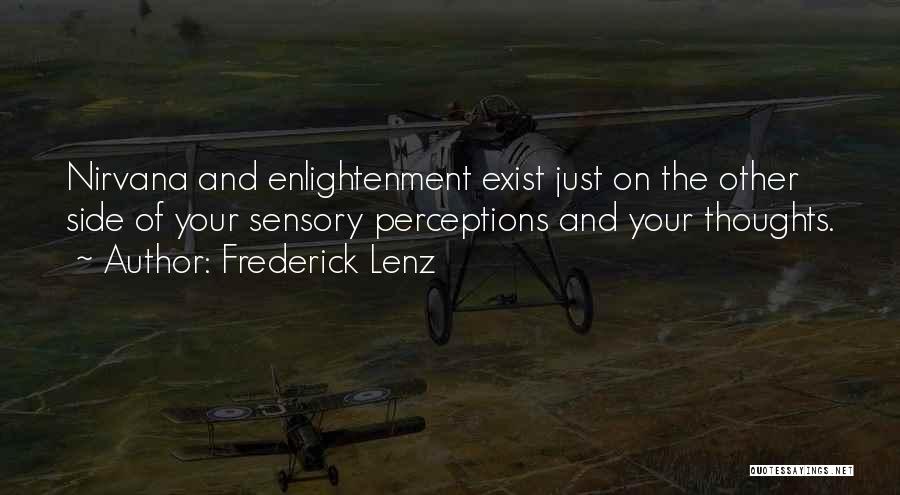 Frederick Lenz Quotes: Nirvana And Enlightenment Exist Just On The Other Side Of Your Sensory Perceptions And Your Thoughts.