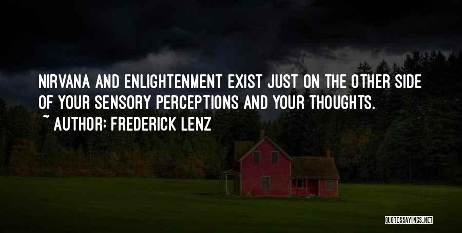 Frederick Lenz Quotes: Nirvana And Enlightenment Exist Just On The Other Side Of Your Sensory Perceptions And Your Thoughts.