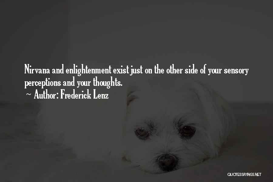 Frederick Lenz Quotes: Nirvana And Enlightenment Exist Just On The Other Side Of Your Sensory Perceptions And Your Thoughts.