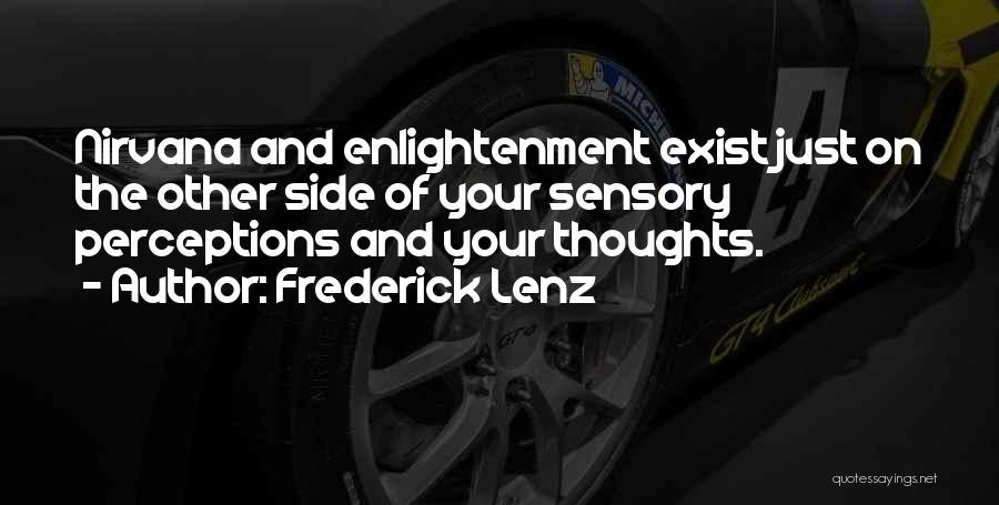 Frederick Lenz Quotes: Nirvana And Enlightenment Exist Just On The Other Side Of Your Sensory Perceptions And Your Thoughts.