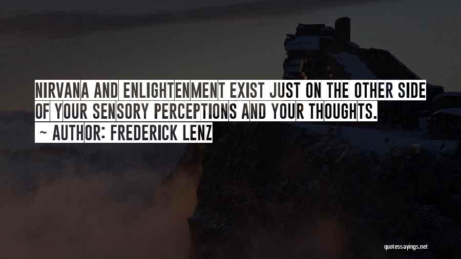 Frederick Lenz Quotes: Nirvana And Enlightenment Exist Just On The Other Side Of Your Sensory Perceptions And Your Thoughts.