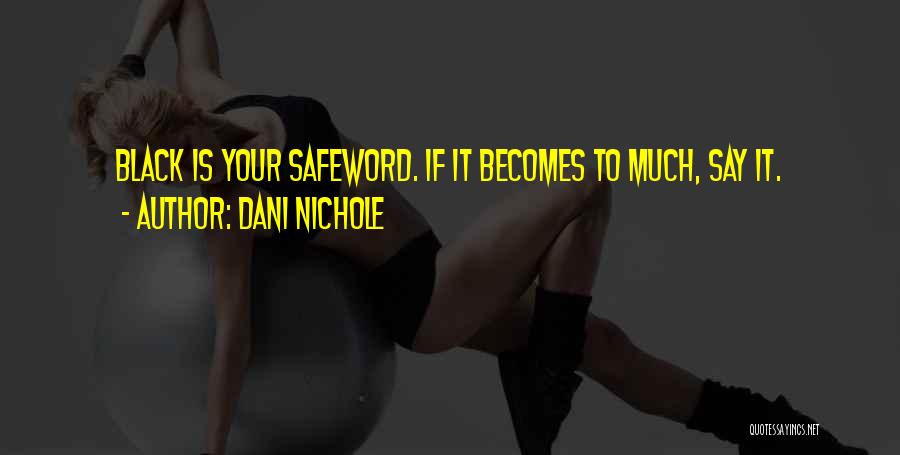 Dani Nichole Quotes: Black Is Your Safeword. If It Becomes To Much, Say It.