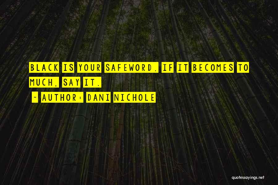 Dani Nichole Quotes: Black Is Your Safeword. If It Becomes To Much, Say It.