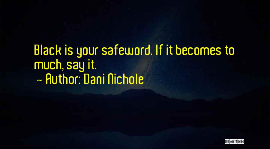 Dani Nichole Quotes: Black Is Your Safeword. If It Becomes To Much, Say It.