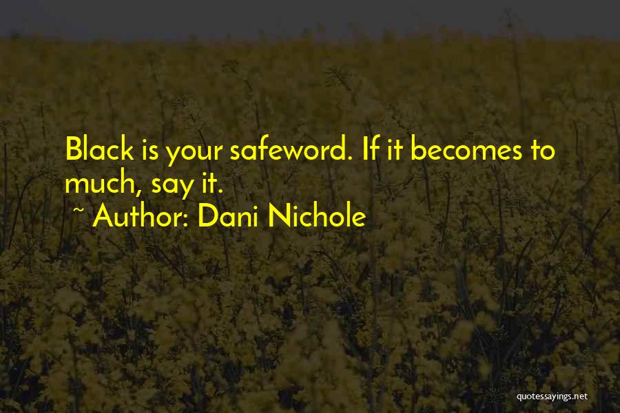 Dani Nichole Quotes: Black Is Your Safeword. If It Becomes To Much, Say It.