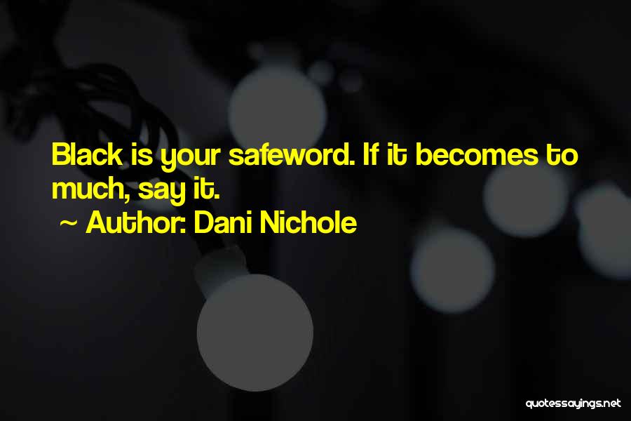 Dani Nichole Quotes: Black Is Your Safeword. If It Becomes To Much, Say It.