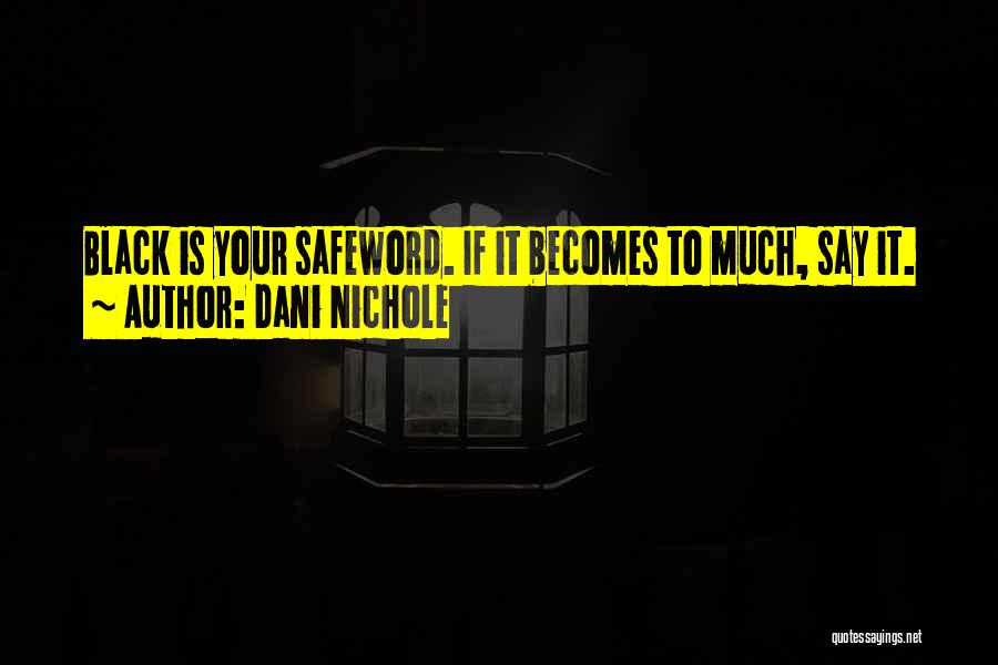 Dani Nichole Quotes: Black Is Your Safeword. If It Becomes To Much, Say It.