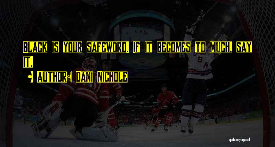 Dani Nichole Quotes: Black Is Your Safeword. If It Becomes To Much, Say It.