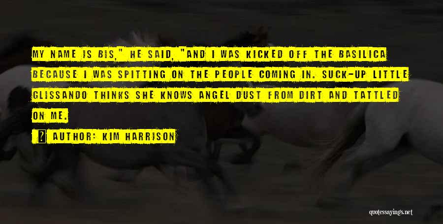 Kim Harrison Quotes: My Name Is Bis, He Said, And I Was Kicked Off The Basilica Because I Was Spitting On The People