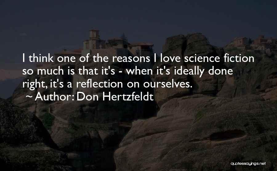 Don Hertzfeldt Quotes: I Think One Of The Reasons I Love Science Fiction So Much Is That It's - When It's Ideally Done