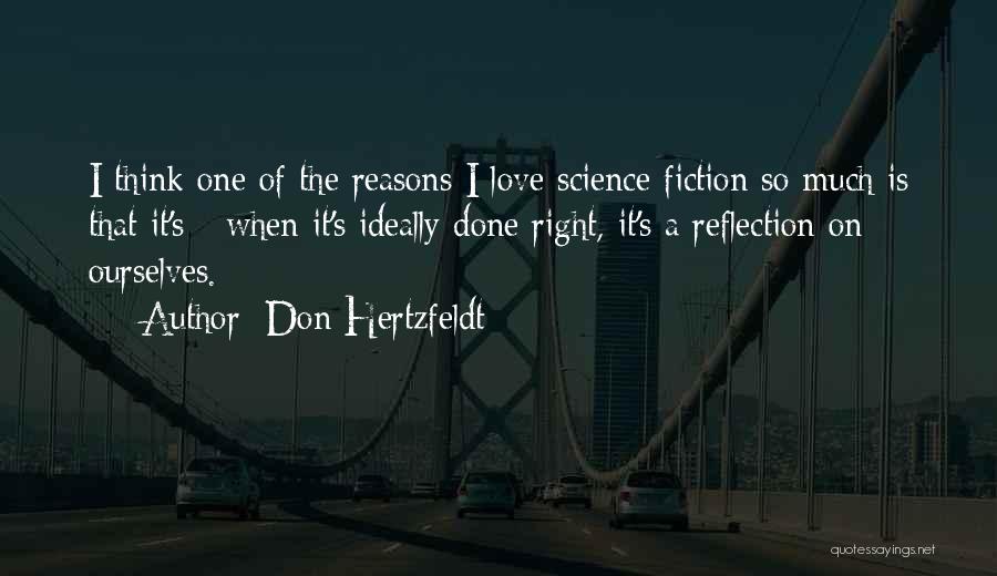 Don Hertzfeldt Quotes: I Think One Of The Reasons I Love Science Fiction So Much Is That It's - When It's Ideally Done