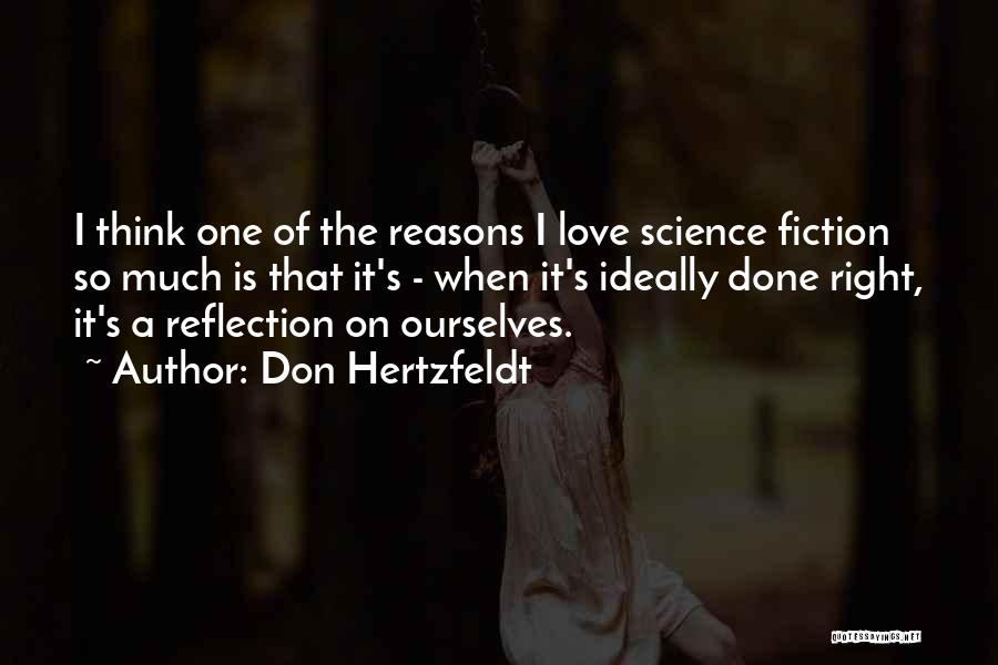 Don Hertzfeldt Quotes: I Think One Of The Reasons I Love Science Fiction So Much Is That It's - When It's Ideally Done