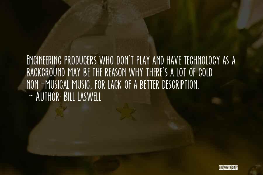 Bill Laswell Quotes: Engineering Producers Who Don't Play And Have Technology As A Background May Be The Reason Why There's A Lot Of