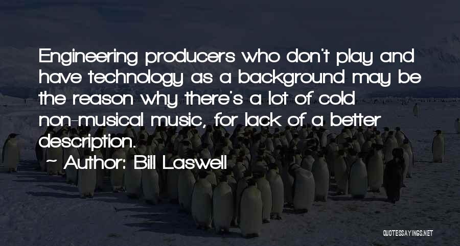 Bill Laswell Quotes: Engineering Producers Who Don't Play And Have Technology As A Background May Be The Reason Why There's A Lot Of