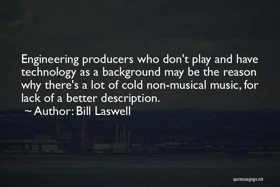 Bill Laswell Quotes: Engineering Producers Who Don't Play And Have Technology As A Background May Be The Reason Why There's A Lot Of