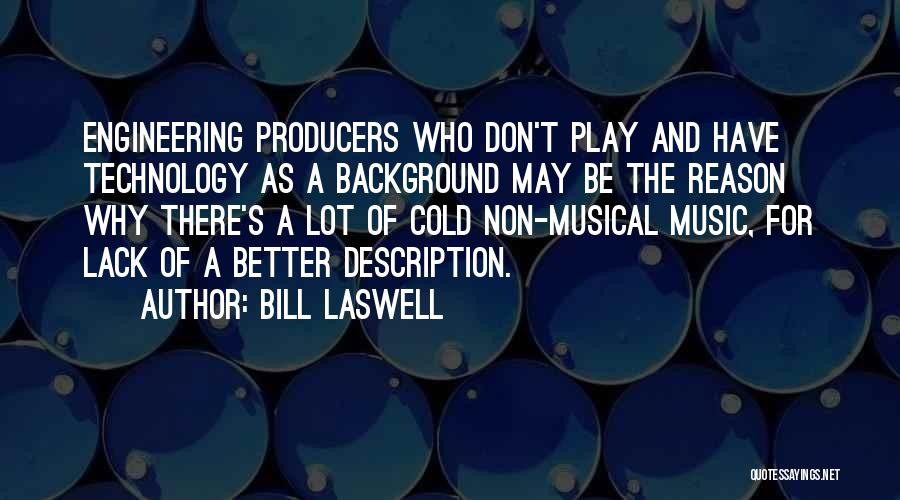 Bill Laswell Quotes: Engineering Producers Who Don't Play And Have Technology As A Background May Be The Reason Why There's A Lot Of