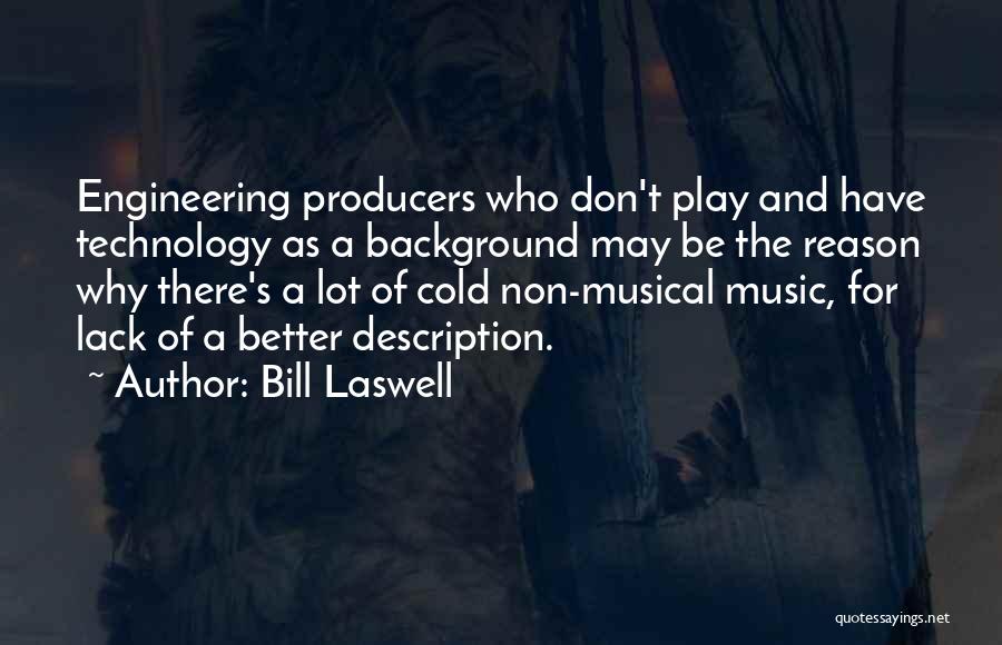 Bill Laswell Quotes: Engineering Producers Who Don't Play And Have Technology As A Background May Be The Reason Why There's A Lot Of