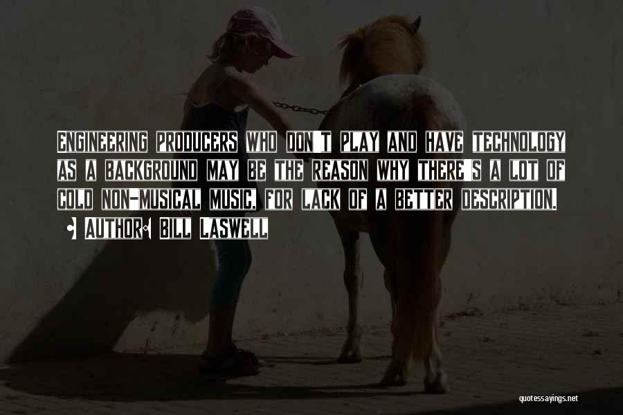 Bill Laswell Quotes: Engineering Producers Who Don't Play And Have Technology As A Background May Be The Reason Why There's A Lot Of