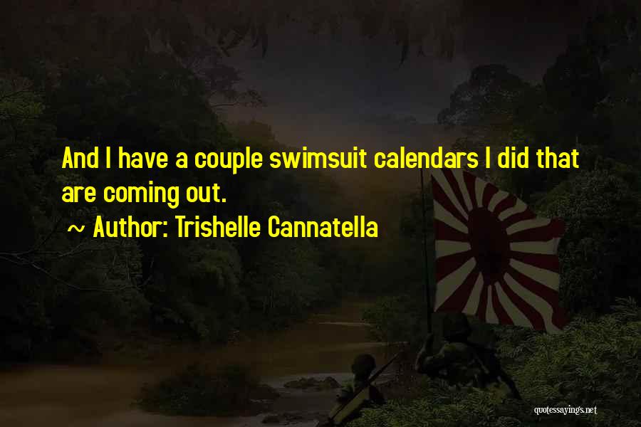 Trishelle Cannatella Quotes: And I Have A Couple Swimsuit Calendars I Did That Are Coming Out.