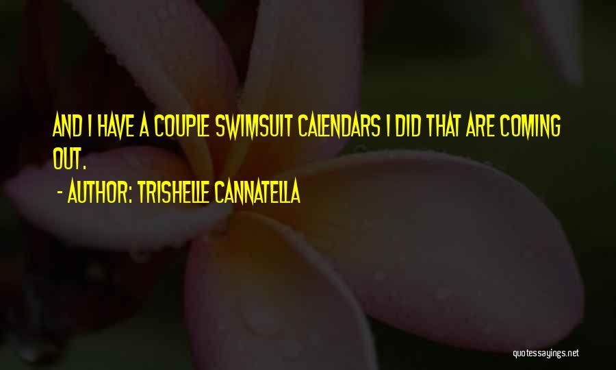 Trishelle Cannatella Quotes: And I Have A Couple Swimsuit Calendars I Did That Are Coming Out.