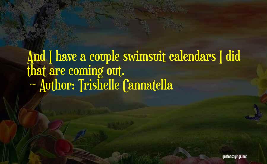 Trishelle Cannatella Quotes: And I Have A Couple Swimsuit Calendars I Did That Are Coming Out.