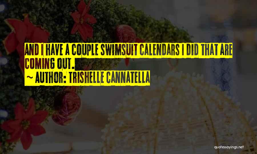 Trishelle Cannatella Quotes: And I Have A Couple Swimsuit Calendars I Did That Are Coming Out.