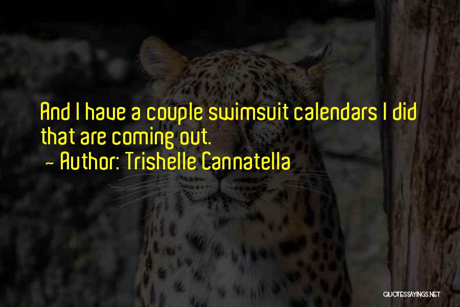 Trishelle Cannatella Quotes: And I Have A Couple Swimsuit Calendars I Did That Are Coming Out.