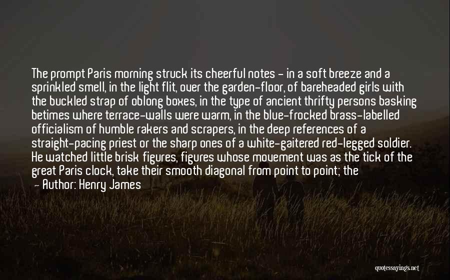 Henry James Quotes: The Prompt Paris Morning Struck Its Cheerful Notes - In A Soft Breeze And A Sprinkled Smell, In The Light