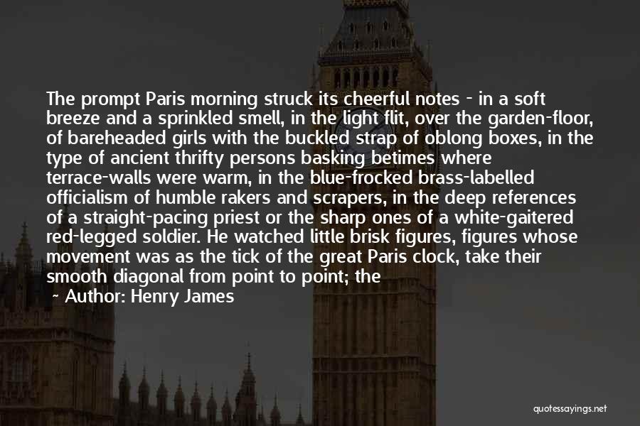 Henry James Quotes: The Prompt Paris Morning Struck Its Cheerful Notes - In A Soft Breeze And A Sprinkled Smell, In The Light