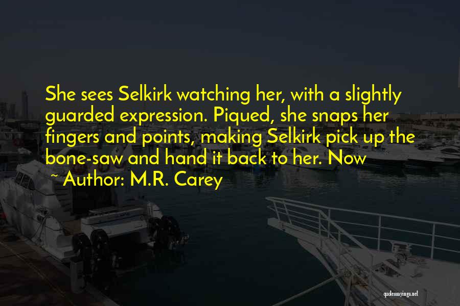 M.R. Carey Quotes: She Sees Selkirk Watching Her, With A Slightly Guarded Expression. Piqued, She Snaps Her Fingers And Points, Making Selkirk Pick