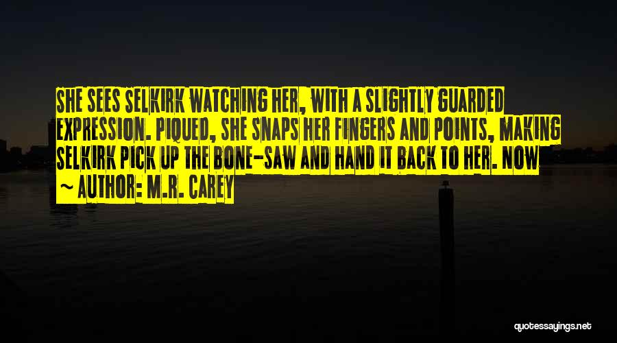 M.R. Carey Quotes: She Sees Selkirk Watching Her, With A Slightly Guarded Expression. Piqued, She Snaps Her Fingers And Points, Making Selkirk Pick