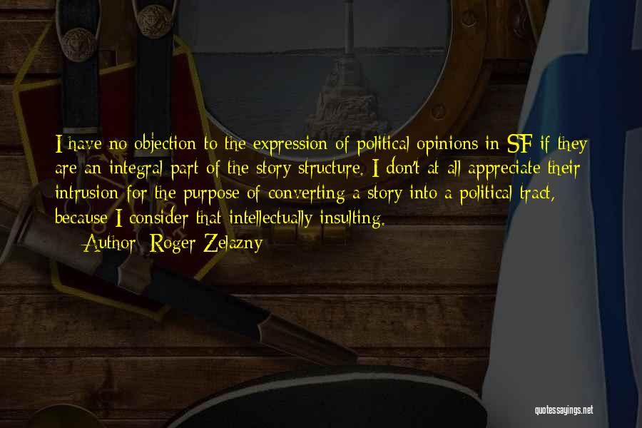 Roger Zelazny Quotes: I Have No Objection To The Expression Of Political Opinions In Sf If They Are An Integral Part Of The