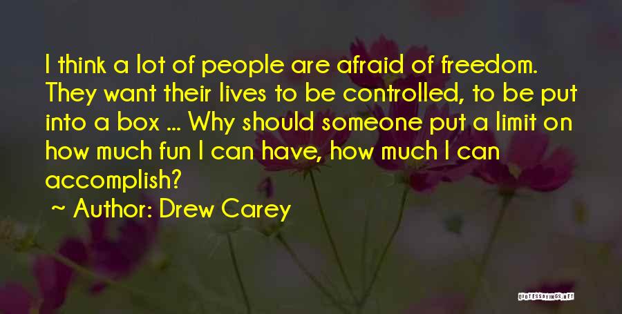 Drew Carey Quotes: I Think A Lot Of People Are Afraid Of Freedom. They Want Their Lives To Be Controlled, To Be Put