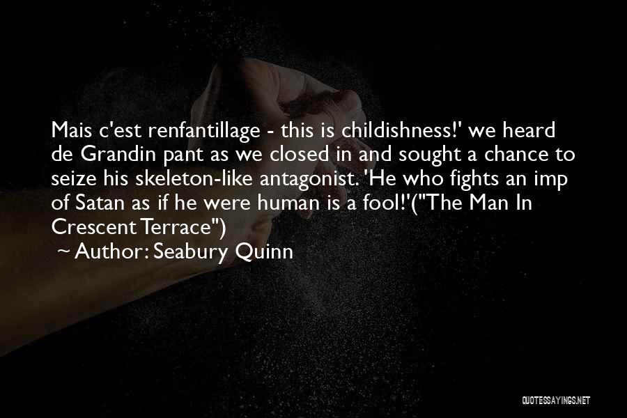 Seabury Quinn Quotes: Mais C'est Renfantillage - This Is Childishness!' We Heard De Grandin Pant As We Closed In And Sought A Chance