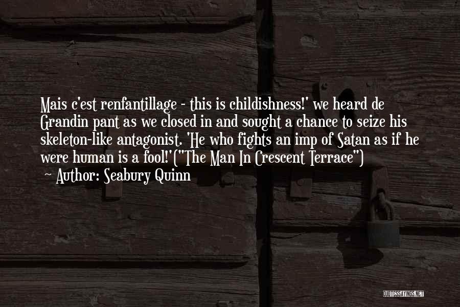 Seabury Quinn Quotes: Mais C'est Renfantillage - This Is Childishness!' We Heard De Grandin Pant As We Closed In And Sought A Chance