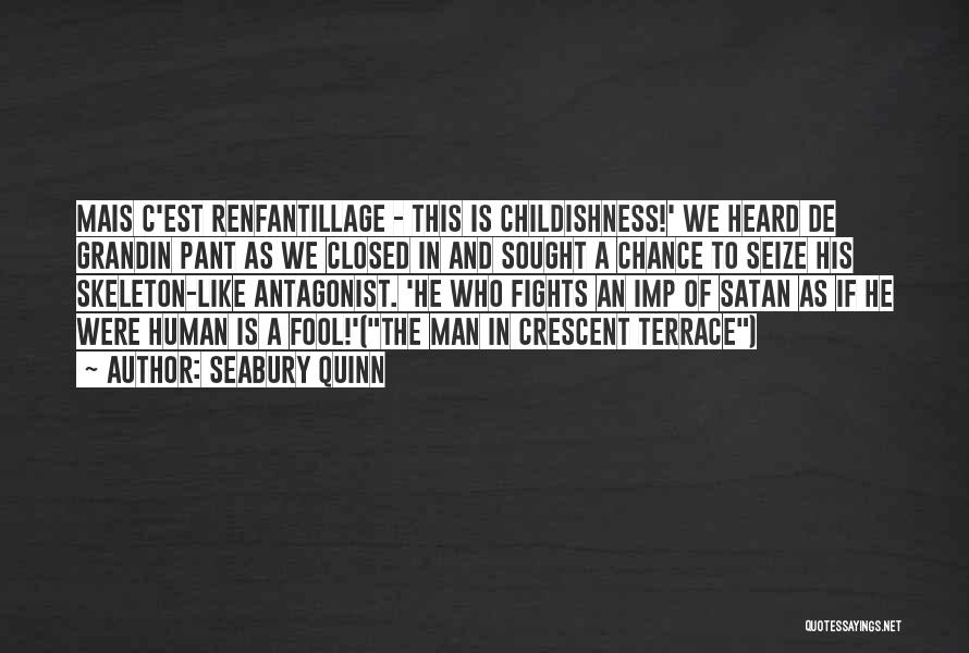 Seabury Quinn Quotes: Mais C'est Renfantillage - This Is Childishness!' We Heard De Grandin Pant As We Closed In And Sought A Chance