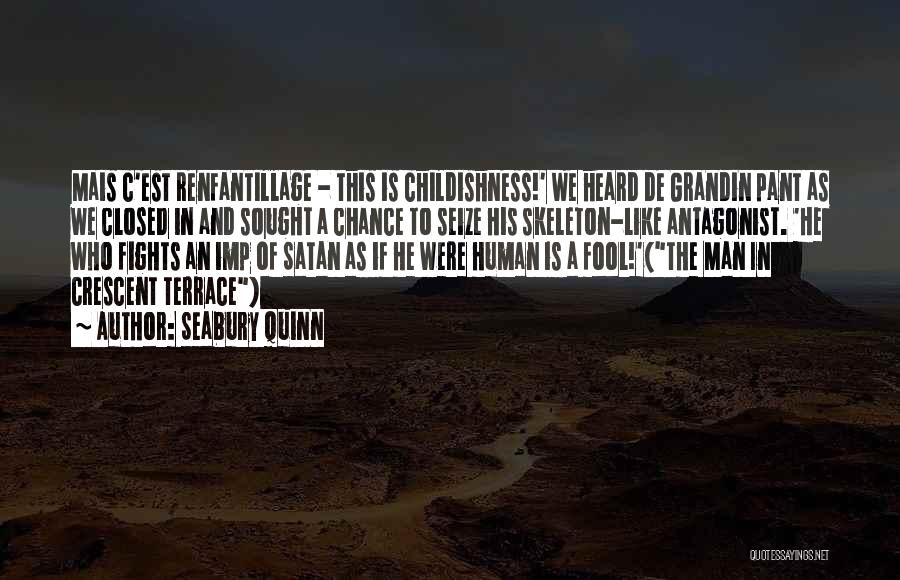 Seabury Quinn Quotes: Mais C'est Renfantillage - This Is Childishness!' We Heard De Grandin Pant As We Closed In And Sought A Chance