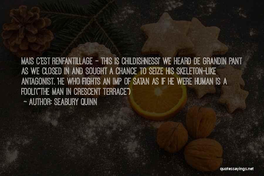 Seabury Quinn Quotes: Mais C'est Renfantillage - This Is Childishness!' We Heard De Grandin Pant As We Closed In And Sought A Chance