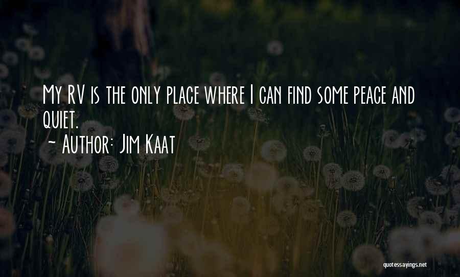 Jim Kaat Quotes: My Rv Is The Only Place Where I Can Find Some Peace And Quiet.