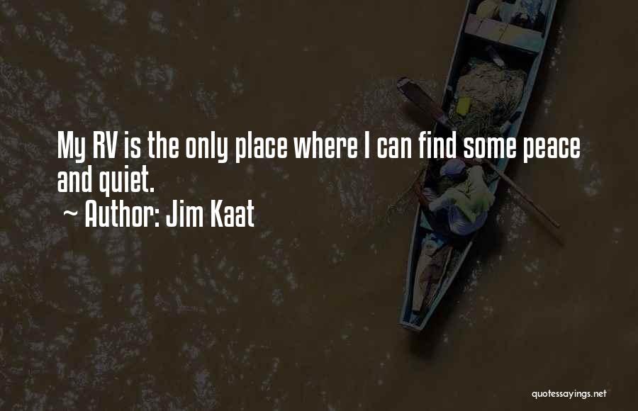 Jim Kaat Quotes: My Rv Is The Only Place Where I Can Find Some Peace And Quiet.