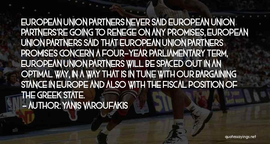 Yanis Varoufakis Quotes: European Union Partners Never Said European Union Partners're Going To Renege On Any Promises, European Union Partners Said That European