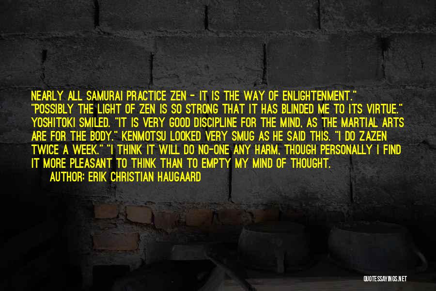 Erik Christian Haugaard Quotes: Nearly All Samurai Practice Zen - It Is The Way Of Enlightenment. Possibly The Light Of Zen Is So Strong