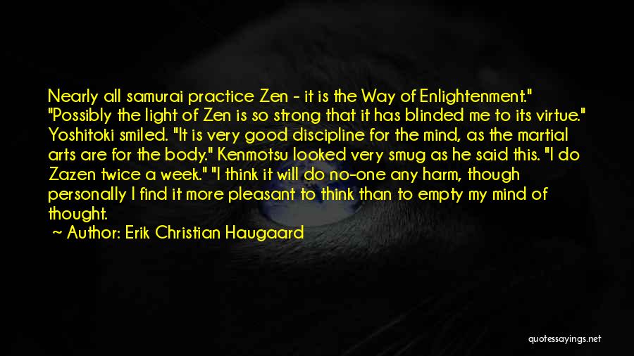 Erik Christian Haugaard Quotes: Nearly All Samurai Practice Zen - It Is The Way Of Enlightenment. Possibly The Light Of Zen Is So Strong