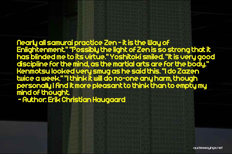 Erik Christian Haugaard Quotes: Nearly All Samurai Practice Zen - It Is The Way Of Enlightenment. Possibly The Light Of Zen Is So Strong