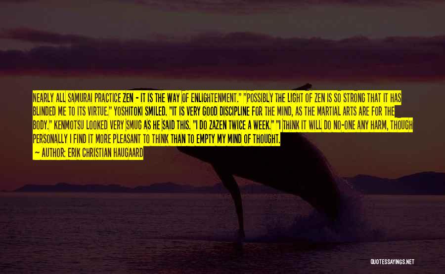 Erik Christian Haugaard Quotes: Nearly All Samurai Practice Zen - It Is The Way Of Enlightenment. Possibly The Light Of Zen Is So Strong