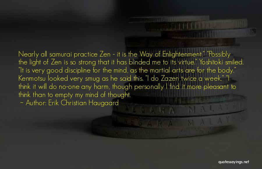 Erik Christian Haugaard Quotes: Nearly All Samurai Practice Zen - It Is The Way Of Enlightenment. Possibly The Light Of Zen Is So Strong