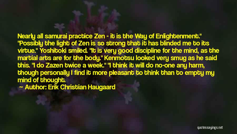 Erik Christian Haugaard Quotes: Nearly All Samurai Practice Zen - It Is The Way Of Enlightenment. Possibly The Light Of Zen Is So Strong
